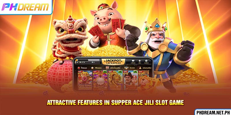 Attractive features in Supper Ace JiLi slot game