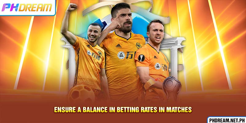 Ensure a balance in betting rates in matches