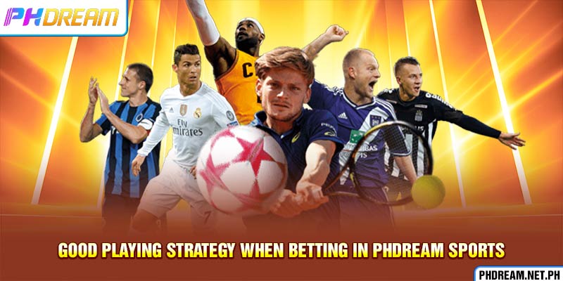 Good playing strategy when betting in PHdream sports