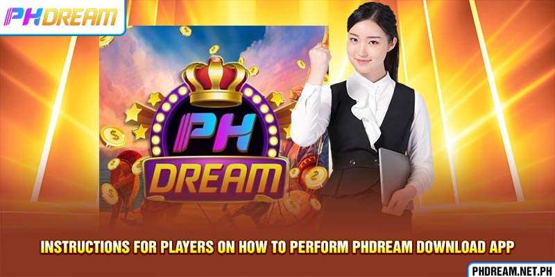 Instructions for players on how to perform PHdream download app