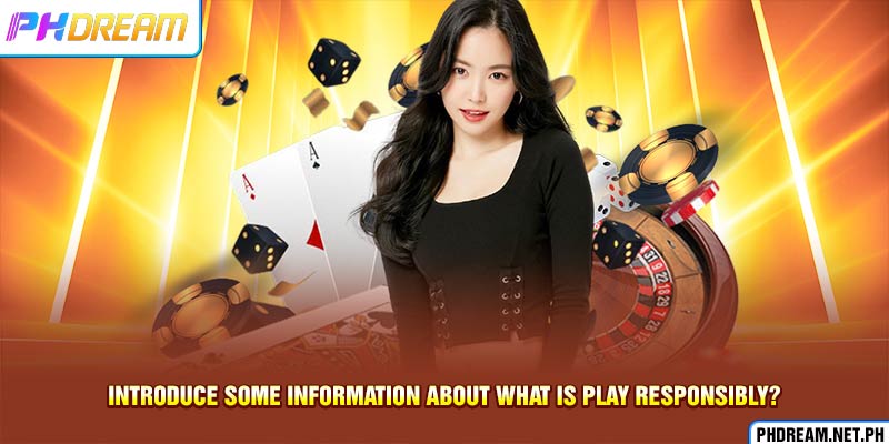 Introduce some information about what is play responsibly?