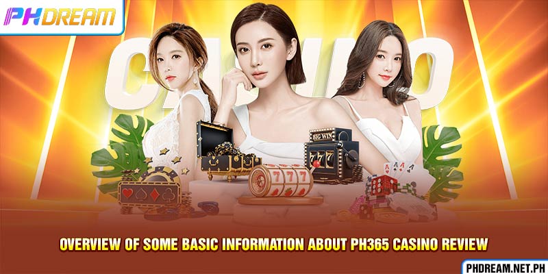 Overview of some basic information about PH365 casino review