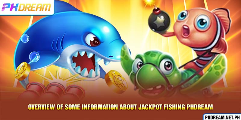 Overview of some information about Jackpot fishing PHdream