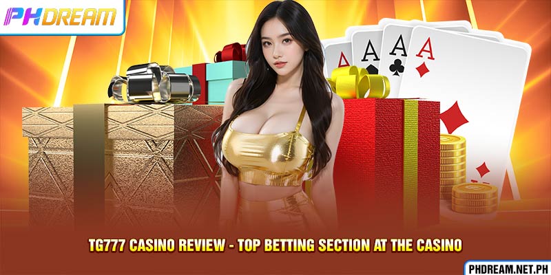 Tg777 Casino Review - Top Betting Section At The Casino