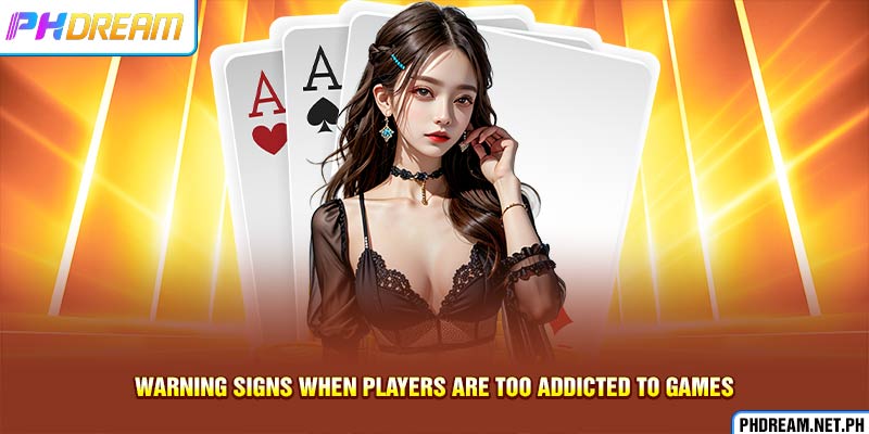 Warning signs when players are too addicted to games