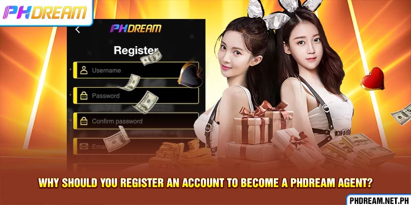 Why should you register an account to become a PHdream agent?